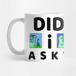 Did I ask? 7.0 Mug